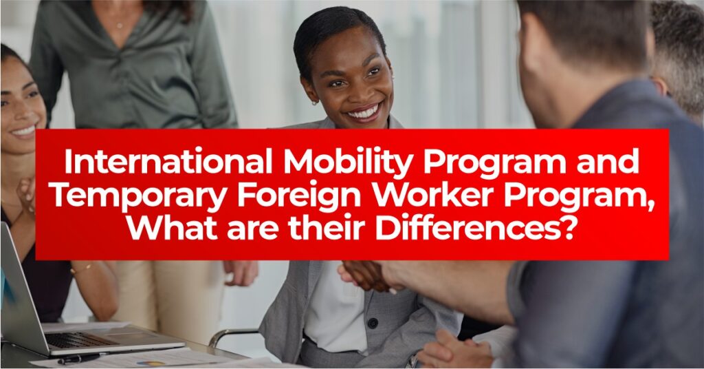 International Mobility Program and Temporary Foreign Worker Program, What are their Differences - loftimmigration - canadian immigration consultant
