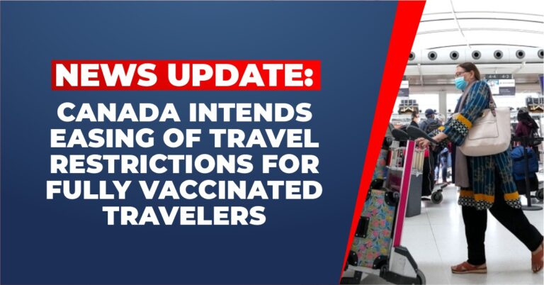 CANADA INTENDS EASING OF TRAVEL RESTRICTIONS FOR FULLY VACCINATED TRAVELERS