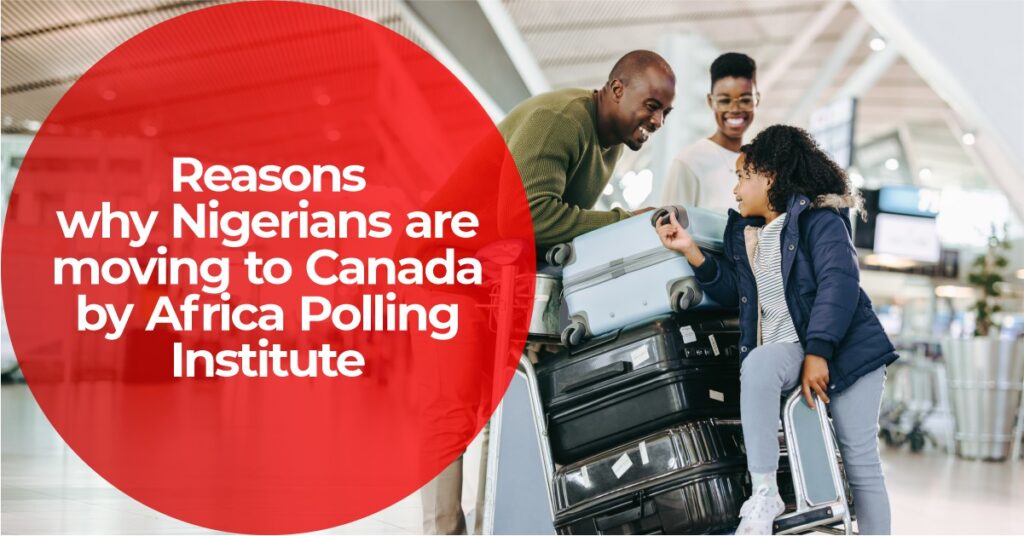 Reasons why Nigerians are moving to Canada by Africa Polling Institute - loft immigration - immigration lawyers in canadaReasons why Nigerians are moving to Canada by Africa Polling Institute - loft immigration - immigration lawyers in canada
