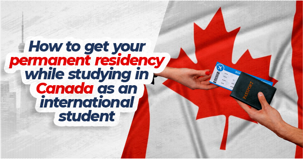 How to get your permanent residency while studying in Canada as an international student