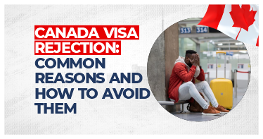 CANADA VISA REJECTION COMMON REASONS AND HOW TO AVOID THEM