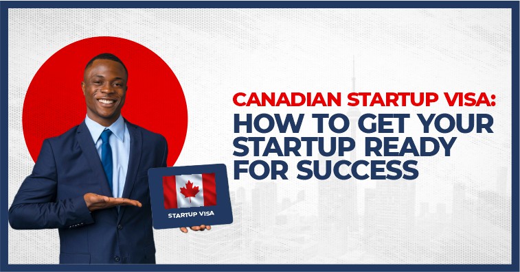CANADIAN STARTUP VISA HOW TO GET YOUR STARTUP READY FOR SUCCESS