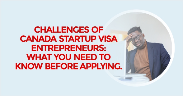 Challenges of canada startup visa entrepreneurs - what you need to know before applying -loft immigration - canada immigration firm in toronoto